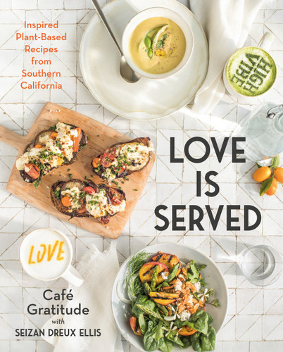 Love is Served: Inspired Plant-Based Recipes from Southern California: A Cookbook book cover by Seizan Dreux Ellis, Café Gratitude