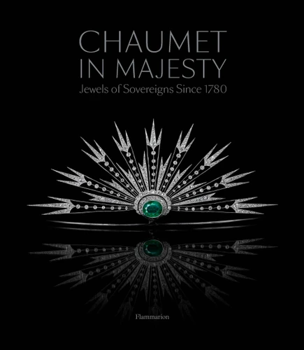 Chaumet in Majesty: Jewels of Sovereigns Since 1780 book cover by Christophe Vachaudez, Karine Huguenaud, Romain Condamine
