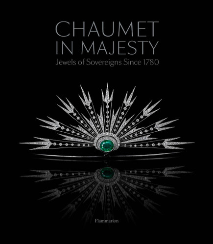 Chaumet in Majesty: Jewels of Sovereigns Since 1780 book cover by Christophe Vachaudez, Karine Huguenaud, Romain Condamine