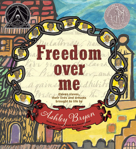 Freedom Over Me: Eleven Slaves, Their Lives and Dreams Brought to Life by Ashley Bryan book cover by Ashley Bryan
