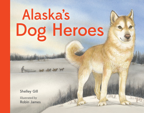 Alaska's Dog Heroes: True Stories of Remarkable Canines book cover by Shelley Gill
