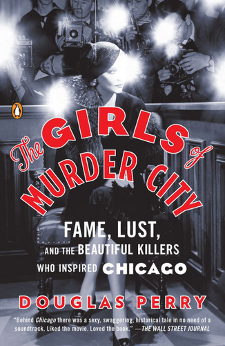The Girls of Murder City: Fame, Lust, and the Beautiful Killers Who Inspired Chicago book cover by Douglas Perry