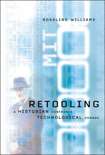 Retooling: A Historian Confronts Technological Change book cover by Rosalind Williams