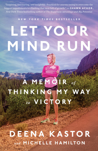 Let Your Mind Run: A Memoir of Thinking My Way to Victory book cover by Deena Kastor, Michelle Hamilton