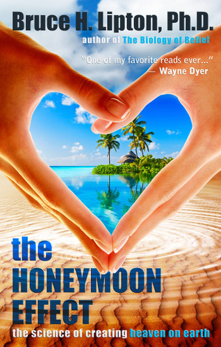 The Honeymoon Effect: The Science of Creating Heaven on Earth book cover by Bruce H. Lipton, PHD
