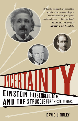Uncertainty: Einstein, Heisenberg, Bohr, and the Struggle for the Soul of Science book cover by David Lindley