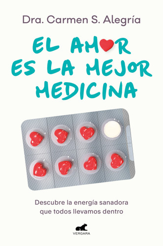 El amor es la mejor medicina. Descubre la energía sanadora que todos llevamos dentro / Love Is the Best Medicine for Healing book cover by Dra. Carmen S. Alegría