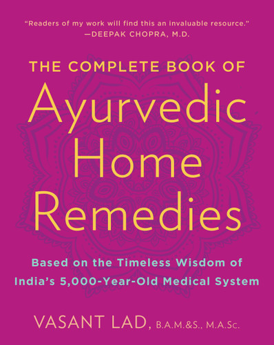 The Complete Book of Ayurvedic Home Remedies: Based on the Timeless Wisdom of India's 5,000-Year-Old Medical System book cover by Vasant Lad, M.A.Sc.