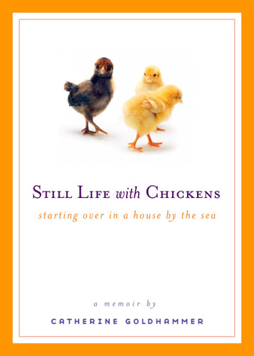Still Life with Chickens: Starting Over in a House by the Sea book cover by Catherine Goldhammer