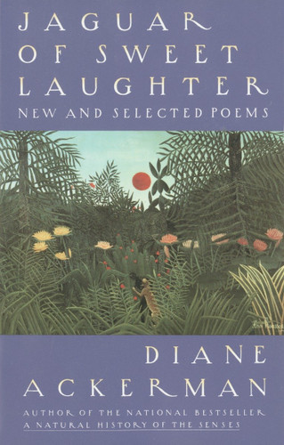 Jaguar of Sweet Laughter: New and Selected Poems book cover by Diane Ackerman