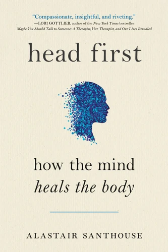 Head First: How The Mind Heals The Body book cover by Alastair Santhouse