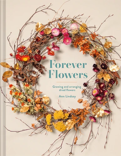 Forever Flowers: Growing And Arranging Dried Flowers book cover by Ann Lindsay
