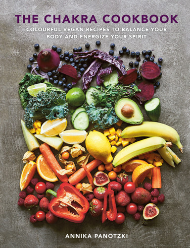 The Chakra Cookbook: Colorful vegan recipes to balance your body and energize your spirit book cover by Annika Panotzki