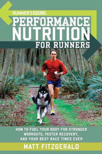 Runner's World Performance Nutrition for Runners: How to Fuel Your Body for Stronger Workouts, Faster Recovery, and Your Best RaceTimes Ever (Runner's World) book cover by Matt Fitzgerald, Editors of Runner's World Maga