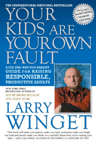Your Kids Are Your Own Fault: A Fix-the-Way-You-Parent Guide for Raising Responsible, Productive Adults book cover by Larry Winget