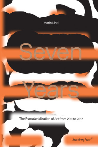 Seven Years: The Rematerialisation of Art From 2011-2017 book cover by Maria Lind