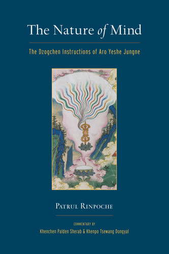 The Nature of Mind: The Dzogchen Instructions of Aro Yeshe Jungne book cover by Patrul Rinpoche, Khenchen Palden Sherab, Khenpo Tsewang Dongyal
