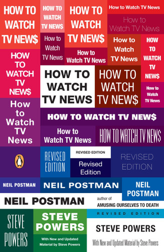 How to Watch TV News: Revised Edition book cover by Neil Postman, Steve Powers