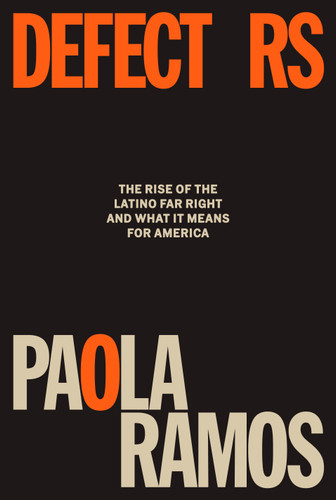 Defectors: The Rise of the Latino Far Right and What It Means for America book cover by Paola Ramos