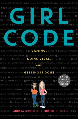 Girl Code: Gaming, Going Viral, and Getting It Done book cover by Andrea Gonzales, Sophie Houser
