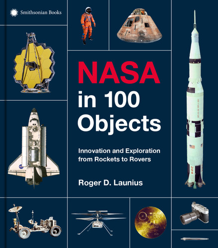 NASA in 100 Objects: Innovation and Exploration from Rockets to Rovers book cover by Roger D. Launius