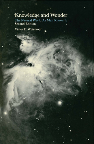 Knowledge and Wonder, second edition: The Natural World as Man Knows It book cover by Victor F. Weisskopf