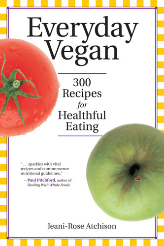 Everyday Vegan: 300 Recipes for Healthful Eating book cover by Jeani-Rose Atchison