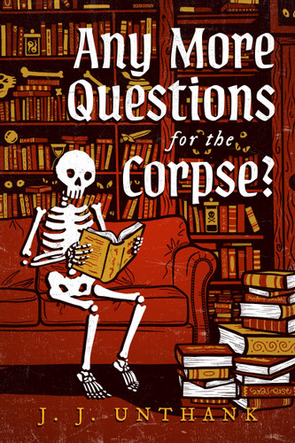 Any More Questions for the Corpse?: A Novel book cover by J. J. Unthank