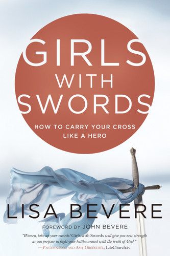 Girls with Swords: How to Carry Your Cross Like a Hero book cover by Lisa Bevere