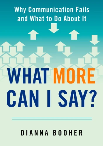 What More Can I Say?: Why Communication Fails and What to Do About It book cover by Dianna Booher