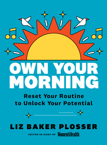 Own Your Morning: Reset Your Routine To Unlock Your Potential book cover by Liz Baker Plosser
