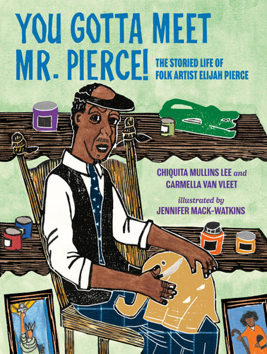 You Gotta Meet Mr. Pierce!: The Storied Life of Folk Artist Elijah Pierce [9780593406502]