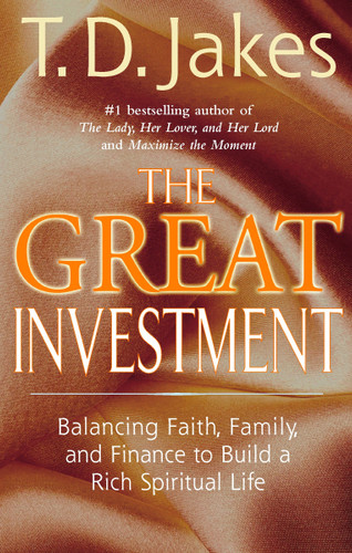 The Great Investment: Balancing. Faith, Family and Finance to Build a Rich Spiritual Life book cover by T. D. Jakes