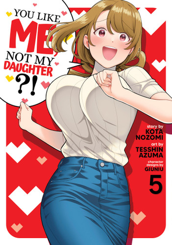 You Like Me, Not My Daughter?! (Manga) Vol. 5 (You Like Me, Not My Daughter?!) book cover by Kota Nozomi