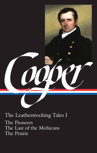 James Fenimore Cooper: The Leatherstocking Tales Vol. 1 (LOA #26): The Pioneers / The Last of the Mohicans / The Prairie (Library of America James Fenimore Cooper Edition) book cover by James Fenimore Cooper