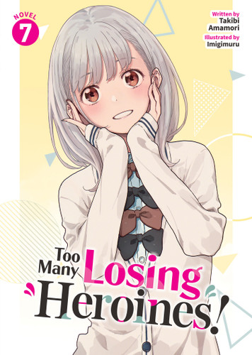 Too Many Losing Heroines! (Light Novel) Vol. 7 (Too Many Losing Heroines! (Light Novel)) book cover by Takibi Amamori