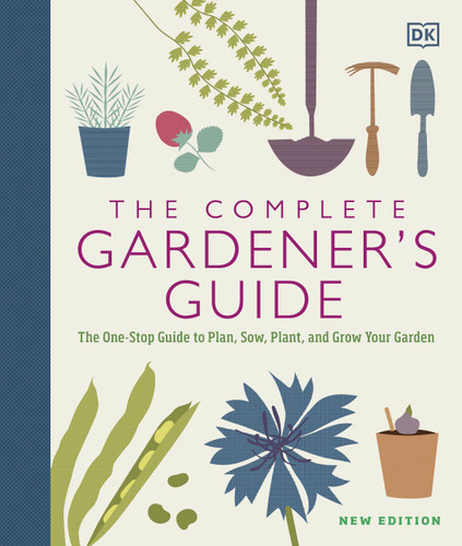 The Complete Gardener's Guide: The One-Stop Guide to Plan, Sow, Plant, and Grow Your Garden book cover by DK