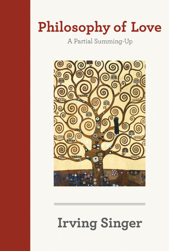 Philosophy of Love: A Partial Summing-Up (The Irving Singer Library) book cover by Irving Singer