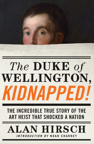 The Duke of Wellington, Kidnapped!: The Incredible True Story of the Art Heist That Shocked a Nation book cover by Alan Hirsch