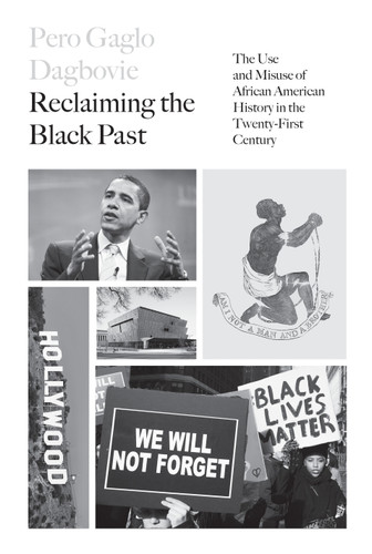 Reclaiming the Black Past: The Use and Misuse of African American History in the 21st Century book cover by Pero G. Dagbovie