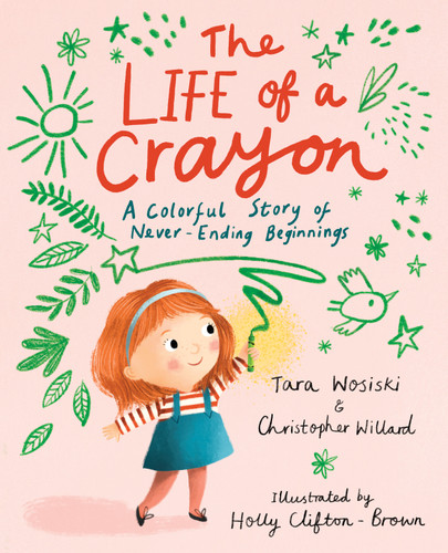The Life of a Crayon: A Colorful Story of Never-Ending Beginnings book cover by Christopher Willard, Tara Wosiski