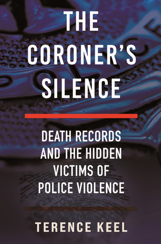 The Coroner's Silence: Death Records and the Hidden Victims of Police Violence book cover by Terence Keel