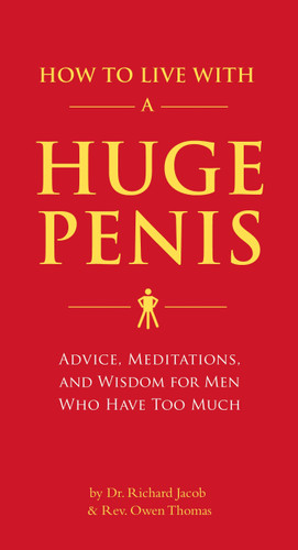 How to Live with a Huge Penis: Advice, Meditations, and Wisdom for Men Who Have Too Much book cover by Dr. Richard Jacob, Rev. Owen Thomas