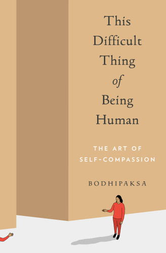 This Difficult Thing of Being Human: The Art of Self-Compassion book cover by Bodhipaksa