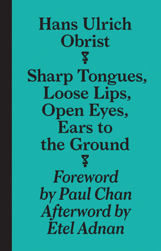 Sharp Tongues, Loose Lips, Open Eyes, Ears to the Ground book cover by Hans-Ulrich Obrist
