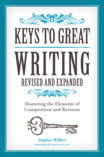 Keys to Great Writing Revised and Expanded: Mastering the Elements of Composition and Revision book cover by Stephen Wilbers, Faith Sullivan