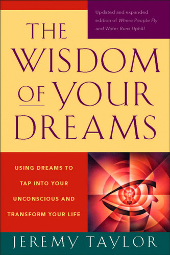 The Wisdom of Your Dreams: Using Dreams to Tap into Your Unconscious and Transform Your Life book cover by Jeremy Taylor