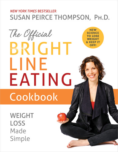 The Official Bright Line Eating Cookbook: Weight Loss Made Simple book cover by Susan Peirce Thompson, PhD