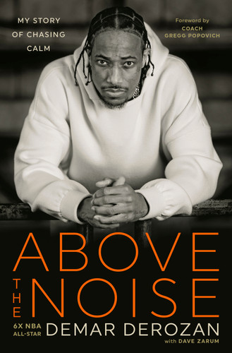 Above the Noise: My Story of Chasing Calm book cover by DeMar DeRozan
