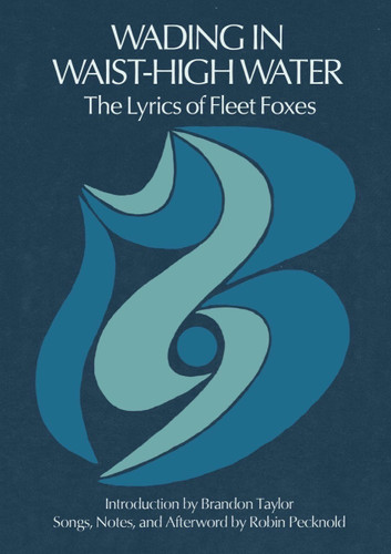 Wading in Waist-High Water: The Lyrics of Fleet Foxes book cover by Robin Pecknold